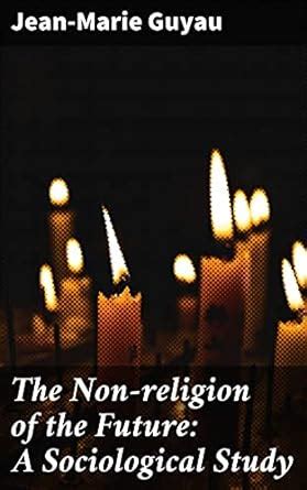 The Non-religion of the Future: A Sociological Study: Exploring the ...