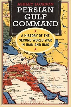 Buy Persian Gulf Command: A History of the Second World War in Iran and ...