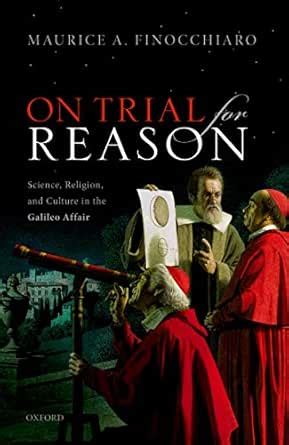 On Trial For Reason: Science, Religion, and Culture in the Galileo ...