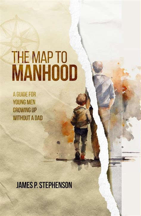 The Map to Manhood: A Guide for Young Men Growing Up Without a Dad ...
