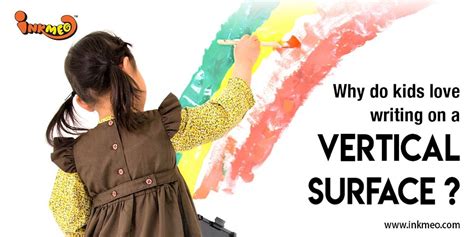 Why do kids love writing on a Vertical Surface? – Inkmeo