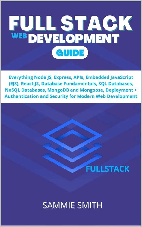 FULL STACK WEB DEVELOPMENT GUIDE: Everything Node JS, Express, APIs ...
