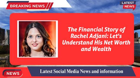 The Financial Story of Rachel Adjani: Let's Understand His Net Worth ...