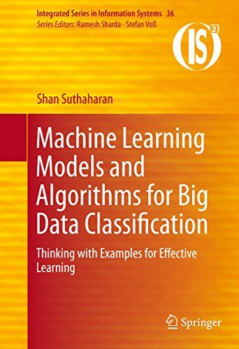 Machine Learning Models and Algorithms for Big Data Classification ...