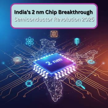 India’s Semiconductor Revolution: From Chip Design to 2 nm ...