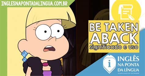 TAKEN ABACK: o que significa e como usar este phrasal verbs?