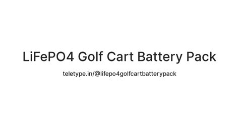 LiFePO4 Golf Cart Battery Pack — Teletype