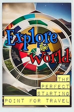 Explore the World: The Perfect Starting Point for Travel eBook ...