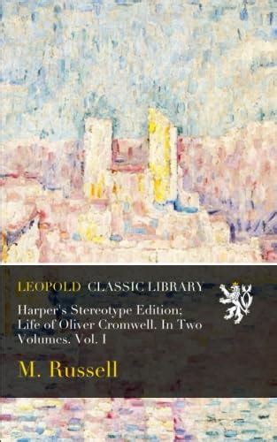 Harper's Stereotype Edition; Life of Oliver Cromwell. In Two Volumes ...
