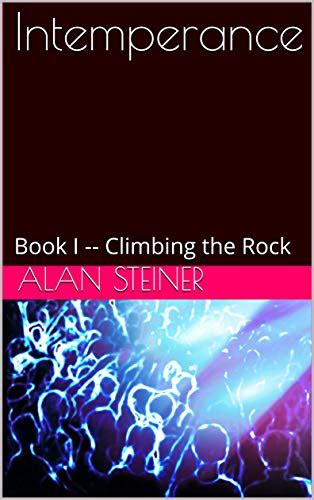 Intemperance: Book I -- Climbing the Rock eBook : Steiner, Alan: Amazon ...