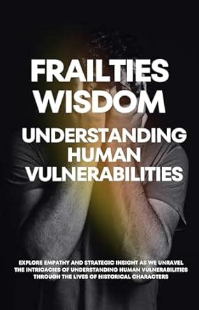 Frailties Wisdom : Understanding Human Vulnerabilities eBook : Ilahi ...