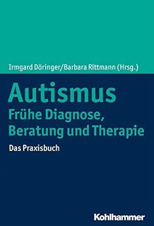 Autismus: Frühe Diagnose, Beratung und Therapie: Das Praxisbuch (German ...