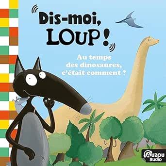Dis moi Loup ! Au temps des dinosaures, c'était comment ? (Audio ...