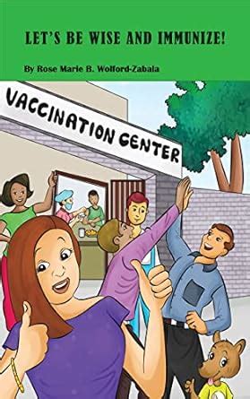 LET’S BE WISE AND IMMUNIZE ! eBook : Marie B. Wolford-Zabala, Rose ...