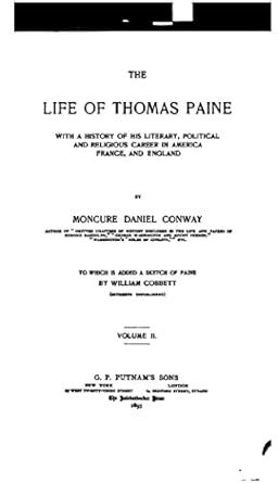 The Life of Thomas Paine, With a History of His Literary - Vol. II ...