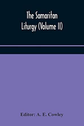 The Samaritan Liturgy (Volume II) : E Cowley, A: Amazon.in: Books