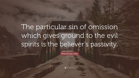 Watchman Nee Quote: "The particular sin of omission which gives ground ...
