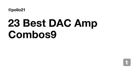 23 Best DAC Amp Combos9 — Teletype