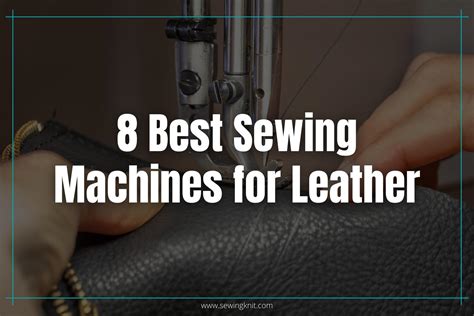 8 Best Sewing Machines For Leather [Updated] In 2026 - Sewing Knit