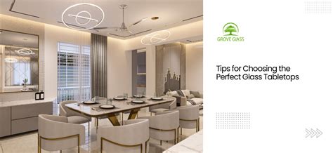 Expert Tips for Choosing the Ideal Glass Tabletops for Your Home
