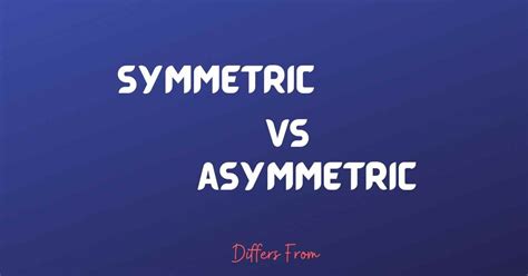 Difference Between Symmetric and Asymmetric
