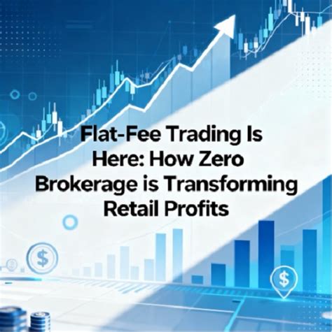 Flat-Fee Trading and Zero Brokerage Is Transforming Retail Profits