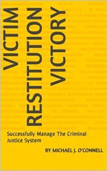 Victim Restitution Victory: Successfully Manage The Criminal Justice ...