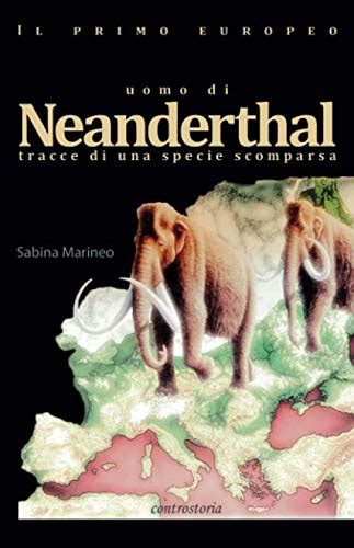 uomo di Neanderthal: il primo europeo - tracce di una specie scomparsa ...