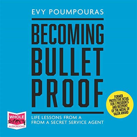 Becoming Bulletproof: Lessons in Fearlessness from a Former Secret ...
