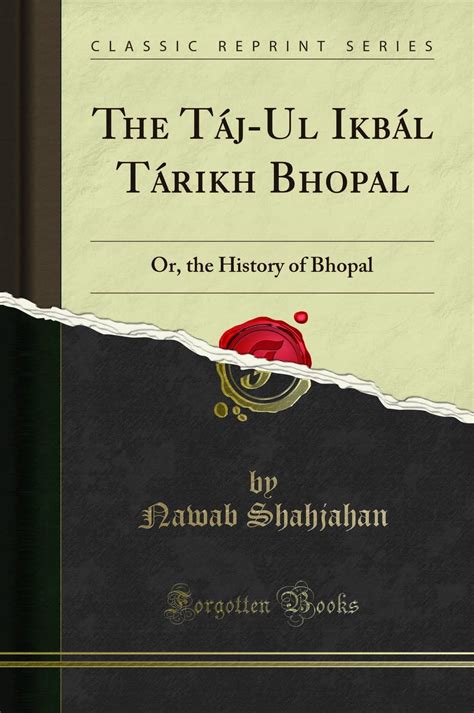 Buy The Táj-UL Ikbál Tárikh Bhopal: Or, the History of Bhopal (Classic ...
