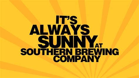 Its Always Sunny at Southern Brewing Company, Southern Brewing Company ...