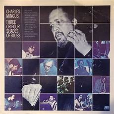 3 Shades Of by Charles Mingus Three Or Four Shades Of Blues Discogs 3 Shades Of