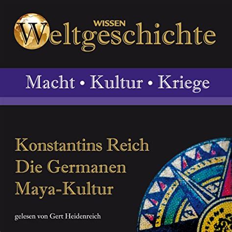 Konstantins Reich, Die Germanen, Maya-Kultur (Audio Download): Gert ...
