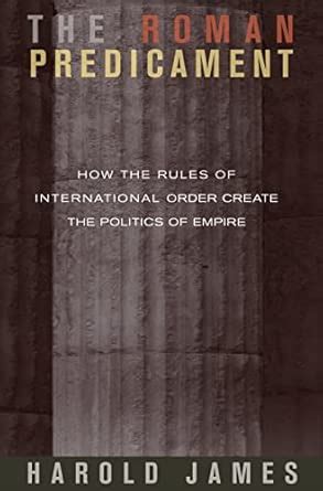 Buy The Roman Predicament – How the Rules of International Order Create ...