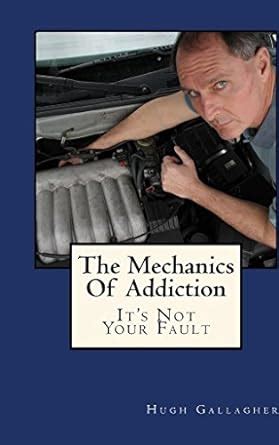 The Mechanics Of Addiction: It's Not Your Fault eBook : Gallagher III ...
