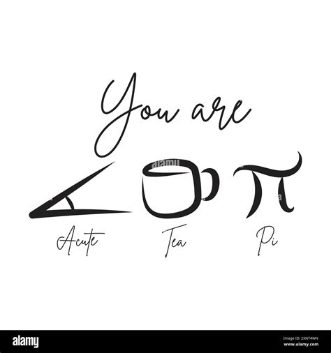 You are acute tea pi meaning you're a cutie pie. Funny vector ...