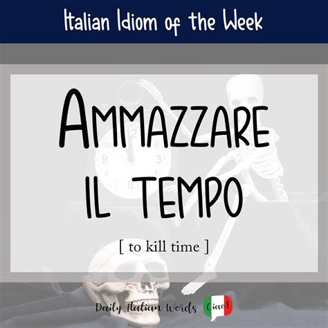 Italian Idiom: Ammazzare il tempo (to kill time) - Daily Italian Words