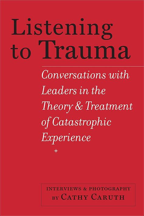 Listening to Trauma: Conversations with Leaders in the Theory and ...