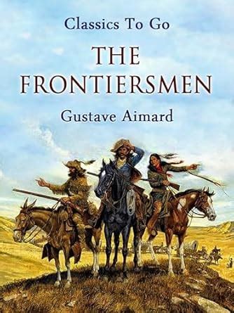 The Frontiersmen (Classics To Go) eBook : Aimard, Gustave: Amazon.in ...
