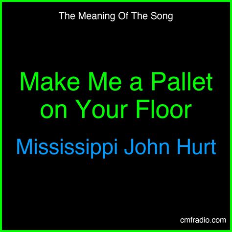Meaning of the song Song by Mississippi John Hurt