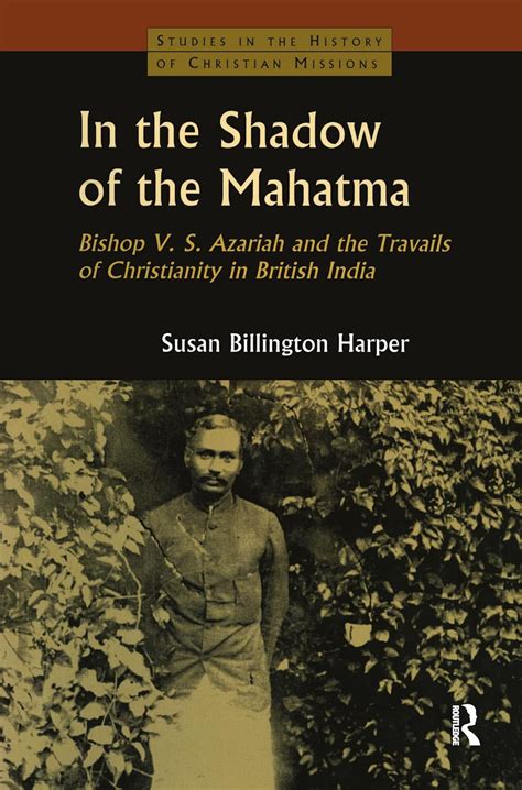 Buy In the Shadow of the Mahatma: Bishop Azariah and the Travails of ...