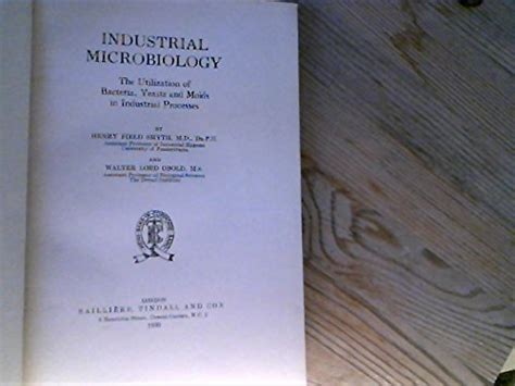 Industrial Microbiology. The Utilization of Bacteria, Yeasts and Molds ...