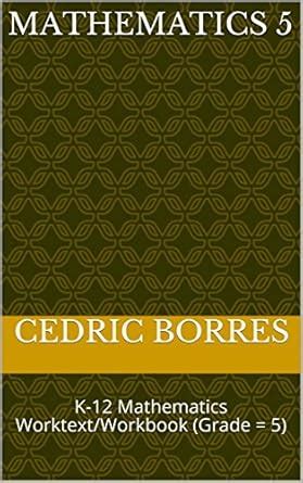 MATHEMATICS 5: K-12 Mathematics Worktext/Workbook (Grade = 5) eBook ...