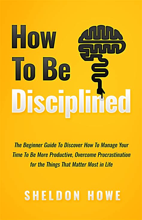 How to Be Disciplined: The Beginner’s Guide to Discovering How to ...