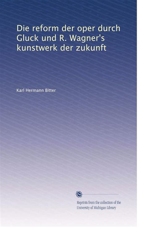 Die reform der oper durch Gluck und R. Wagner's kunstwerk der zukunft ...