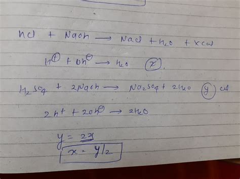 In the reactions, HCl + NaOH→ NaCl + H2O + x cal. H2 SO4 + 2NaOH→ ...