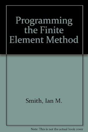 Programming the Finite Element Method : Smith, Ian M., Griffiths, D. V ...