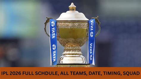 IPL 2026 FULL SCHDULE, ALL TEAMS, DATE, TIMING, SQUAD | आईपीएल 2026 का ...