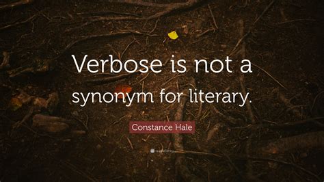 Constance Hale Quote: “Verbose is not a synonym for literary.”