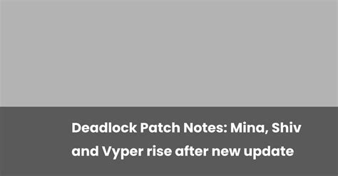 Deadlock Patch Notes: Mina, Shiv and Vyper rise after new update ...